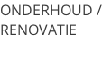 ONDERHOUD / RENOVATIE